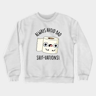 Always Avoid Bad Shit-tuations Funny Toilet Paper Pun Crewneck Sweatshirt